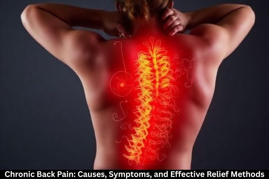Chronic Back Pain: Causes, Symptoms, and Effective Relief Methods
